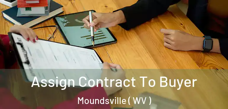  Assign Contract To Buyer Moundsville ( WV )