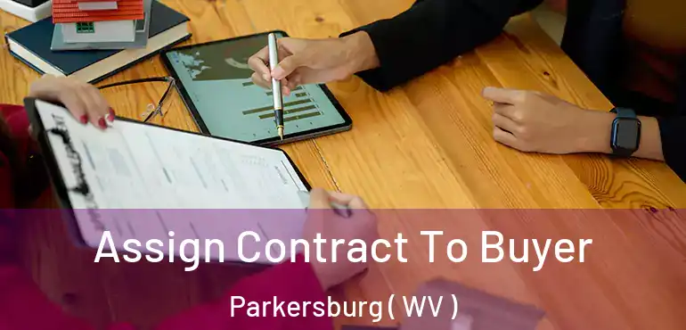  Assign Contract To Buyer Parkersburg ( WV )