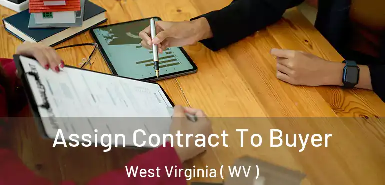  Assign Contract To Buyer West Virginia ( WV )