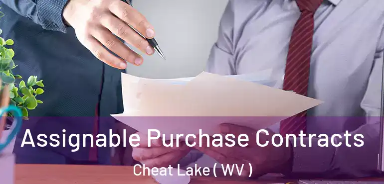  Assignable Purchase Contracts Cheat Lake ( WV )