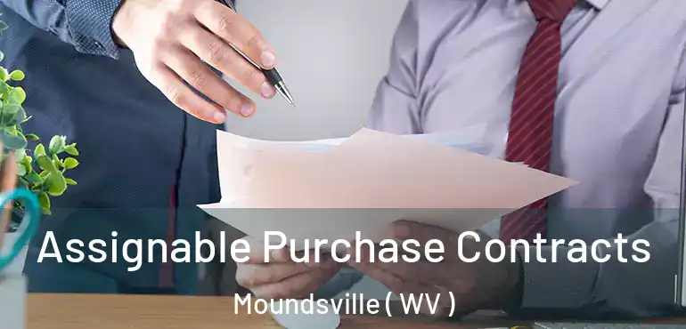  Assignable Purchase Contracts Moundsville ( WV )