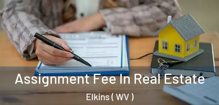  Assignment Fee In Real Estate Elkins ( WV )