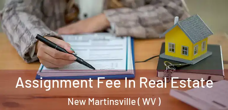  Assignment Fee In Real Estate New Martinsville ( WV )