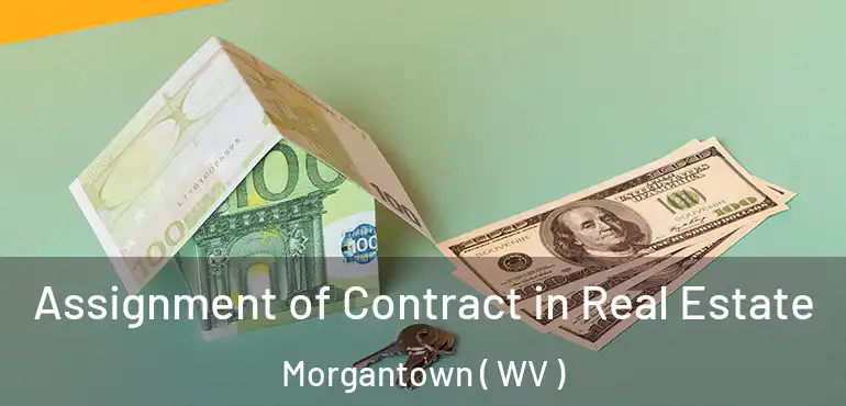  Assignment of Contract in Real Estate Morgantown ( WV )