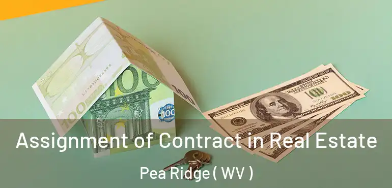  Assignment of Contract in Real Estate Pea Ridge ( WV )