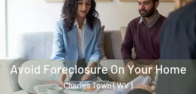  Avoid Foreclosure On Your Home Charles Town ( WV )