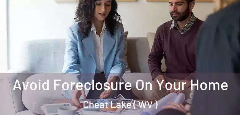  Avoid Foreclosure On Your Home Cheat Lake ( WV )