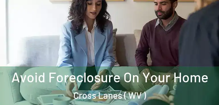  Avoid Foreclosure On Your Home Cross Lanes ( WV )