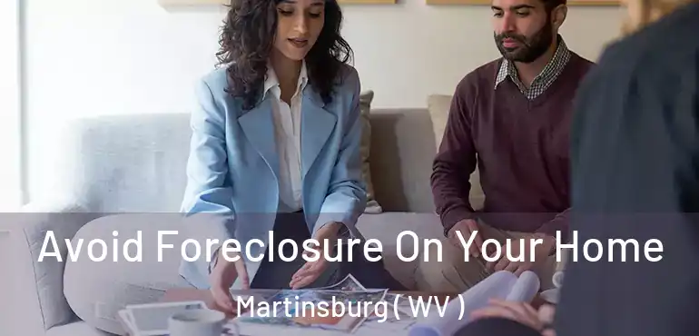  Avoid Foreclosure On Your Home Martinsburg ( WV )