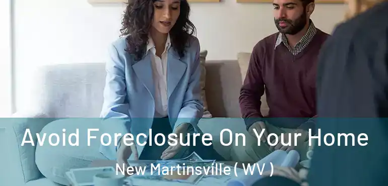  Avoid Foreclosure On Your Home New Martinsville ( WV )