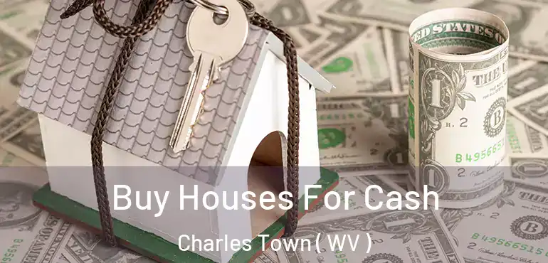  Buy Houses For Cash Charles Town ( WV )
