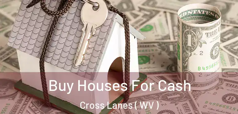  Buy Houses For Cash Cross Lanes ( WV )