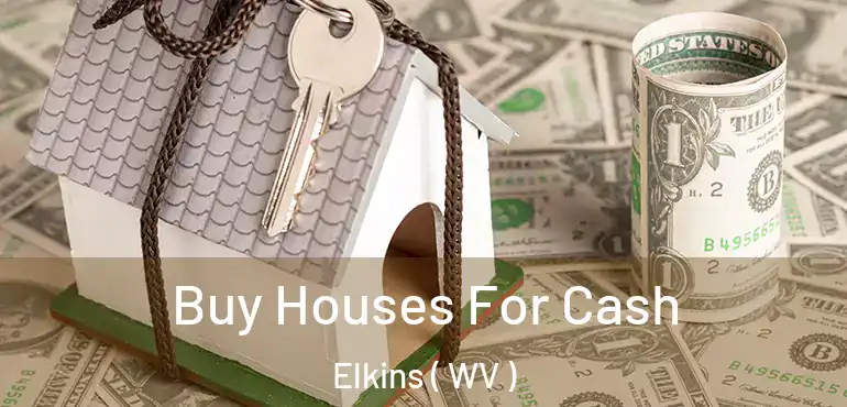  Buy Houses For Cash Elkins ( WV )