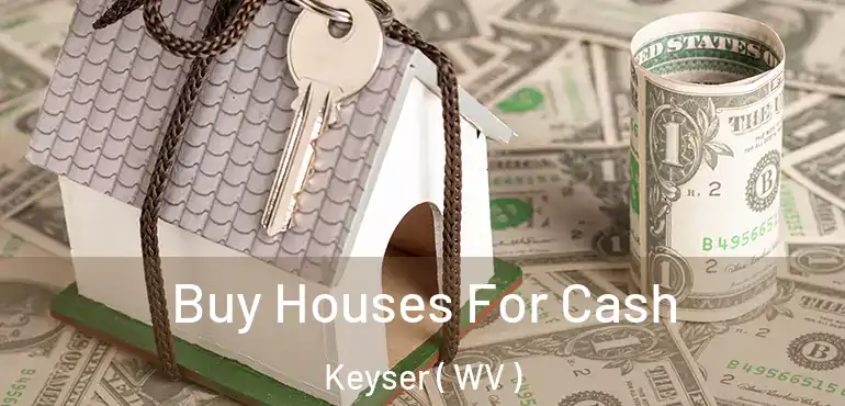  Buy Houses For Cash Keyser ( WV )