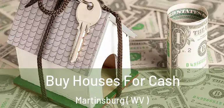  Buy Houses For Cash Martinsburg ( WV )