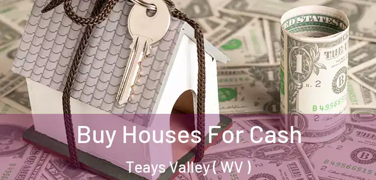  Buy Houses For Cash Teays Valley ( WV )