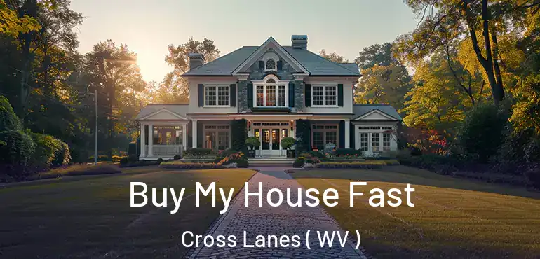  Buy My House Fast Cross Lanes ( WV )