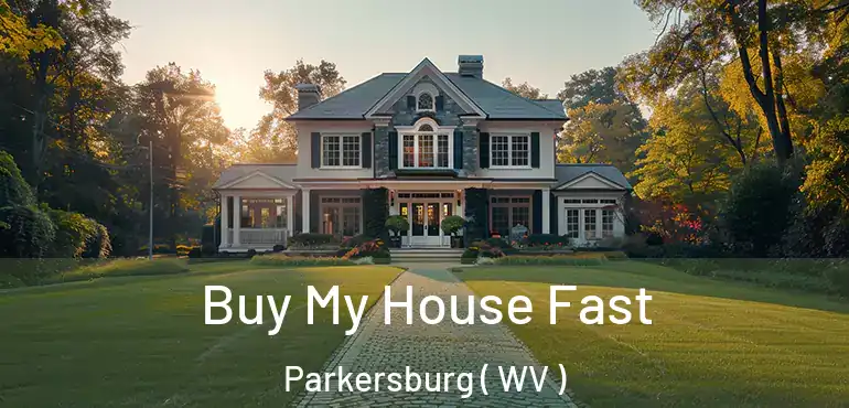  Buy My House Fast Parkersburg ( WV )
