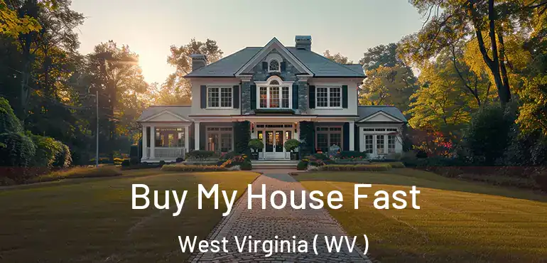  Buy My House Fast West Virginia ( WV )