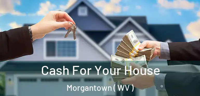  Cash For Your House Morgantown ( WV )