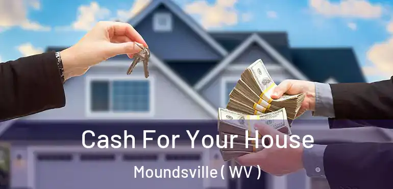  Cash For Your House Moundsville ( WV )