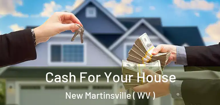  Cash For Your House New Martinsville ( WV )