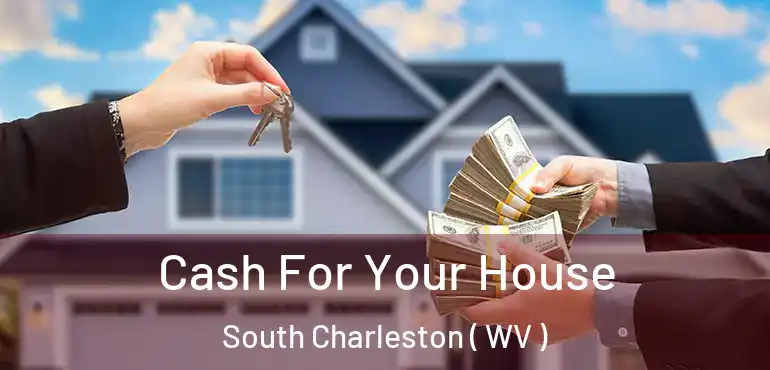  Cash For Your House South Charleston ( WV )