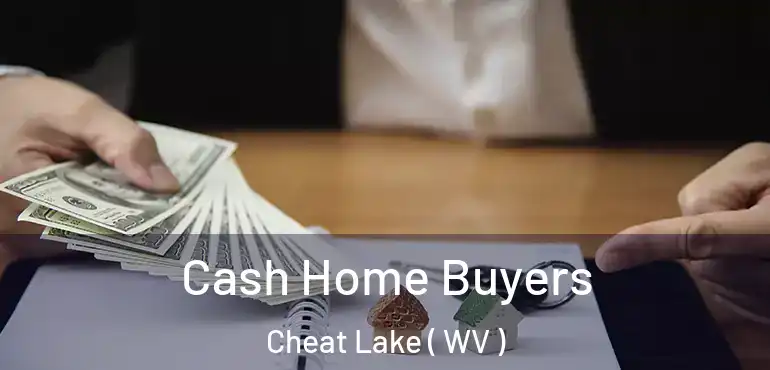  Cash Home Buyers Cheat Lake ( WV )