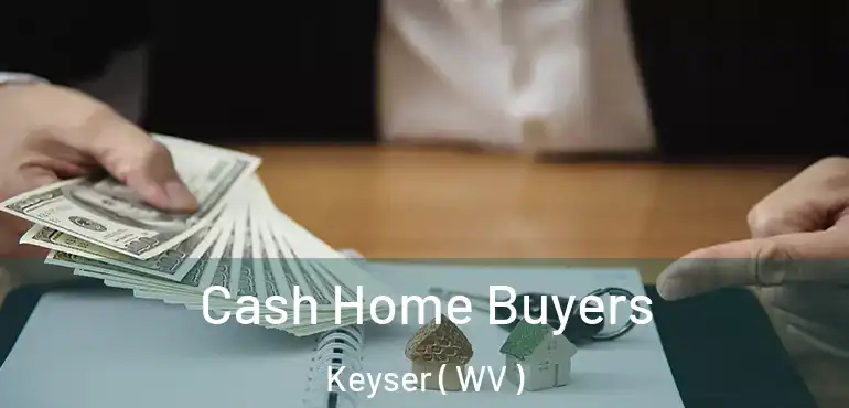  Cash Home Buyers Keyser ( WV )