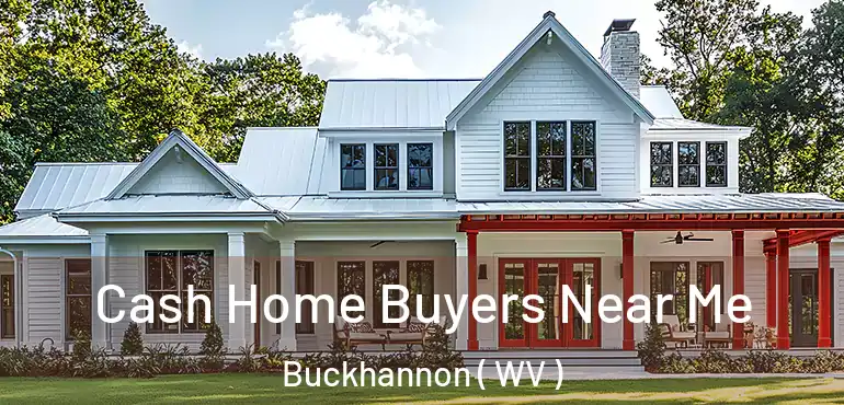  Cash Home Buyers Near Me Buckhannon ( WV )