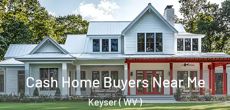  Cash Home Buyers Near Me Keyser ( WV )