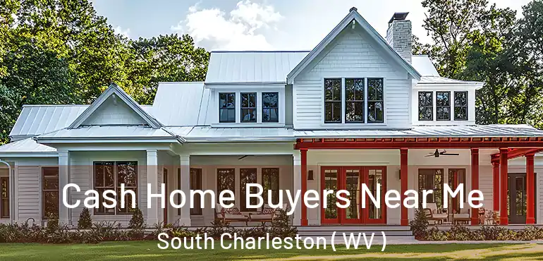  Cash Home Buyers Near Me South Charleston ( WV )