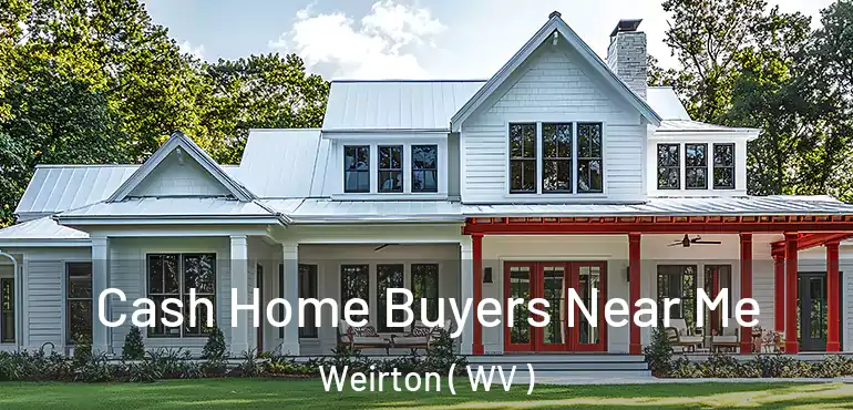  Cash Home Buyers Near Me Weirton ( WV )