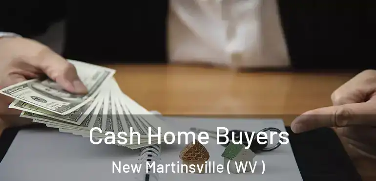  Cash Home Buyers New Martinsville ( WV )