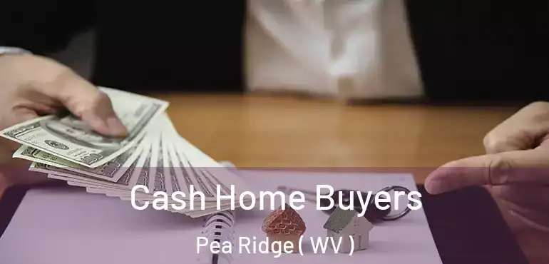  Cash Home Buyers Pea Ridge ( WV )