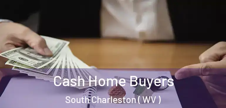  Cash Home Buyers South Charleston ( WV )