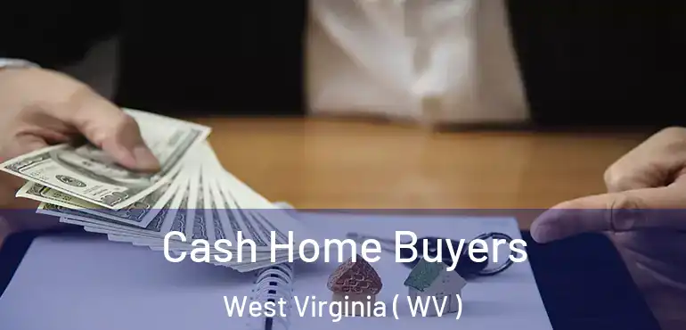  Cash Home Buyers West Virginia ( WV )