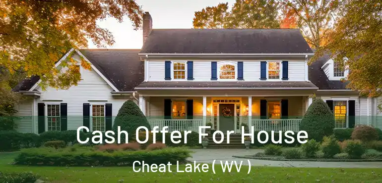  Cash Offer For House Cheat Lake ( WV )
