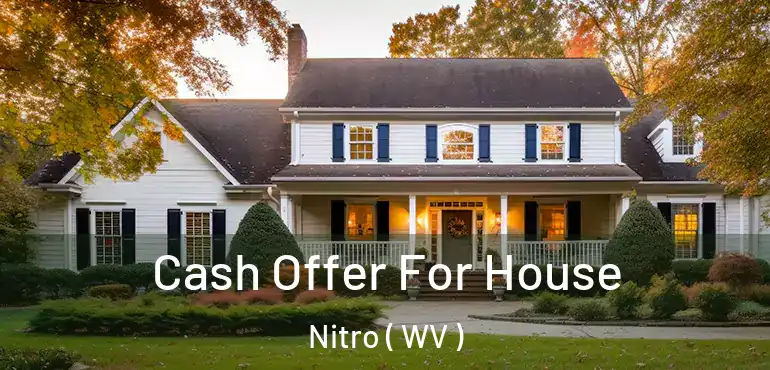  Cash Offer For House Nitro ( WV )
