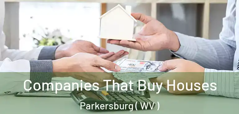  Companies That Buy Houses Parkersburg ( WV )