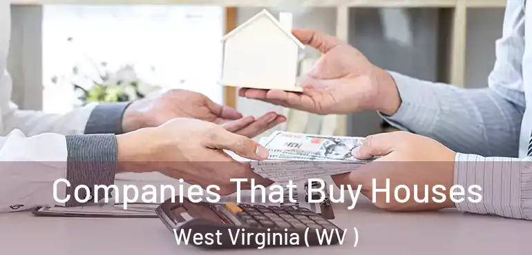 Companies That Buy Houses West Virginia ( WV )