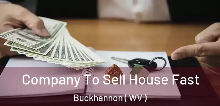  Company To Sell House Fast Buckhannon ( WV )