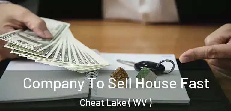  Company To Sell House Fast Cheat Lake ( WV )