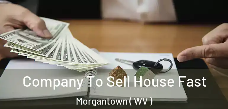  Company To Sell House Fast Morgantown ( WV )
