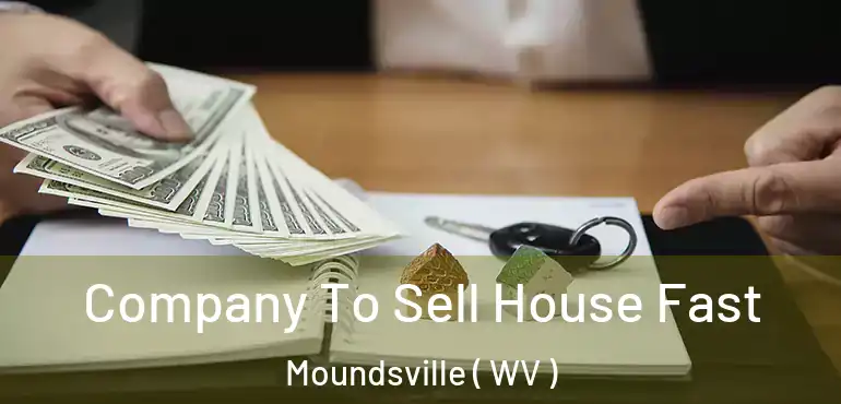  Company To Sell House Fast Moundsville ( WV )
