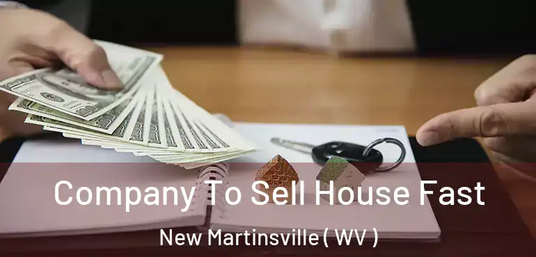  Company To Sell House Fast New Martinsville ( WV )