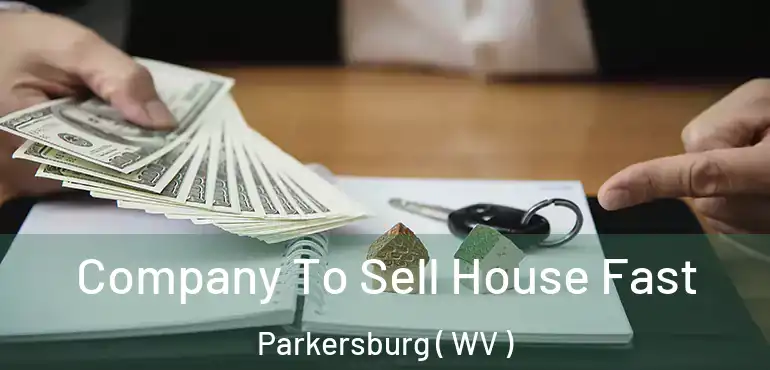  Company To Sell House Fast Parkersburg ( WV )