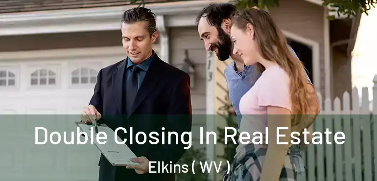  Double Closing In Real Estate Elkins ( WV )
