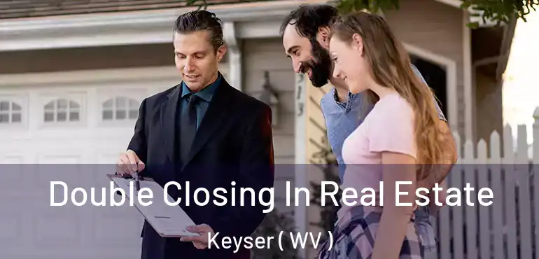  Double Closing In Real Estate Keyser ( WV )