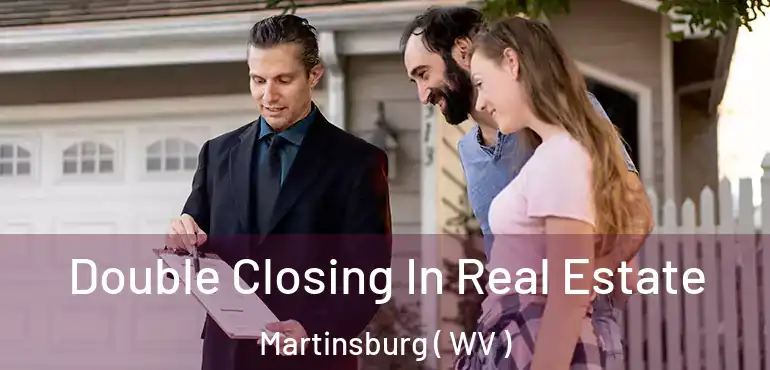  Double Closing In Real Estate Martinsburg ( WV )